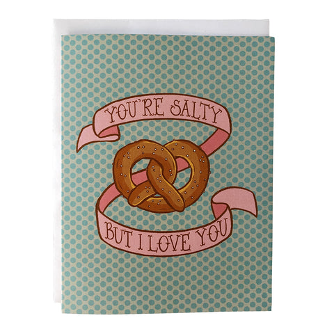 You're Salty But I Love You Pretzel Greeting Card